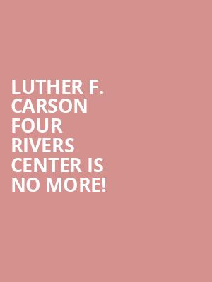 Luther F. Carson Four Rivers Center is no more